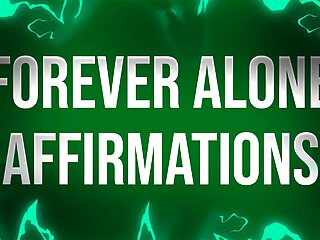 Forever Alone Affirmations for Lonely Rejects