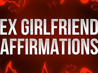 Ex Girlfriend Affirmations (Cruel Mindfuck)