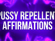 Pussy Repellent Affirmations for Pussy Free Losers