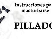 Spanish JOI. Pillado cogiendo las braguitas de tu...