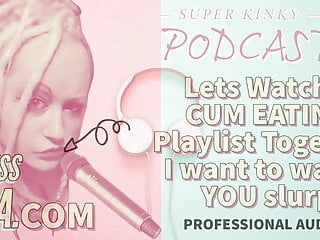 Kinky Podcast 12 Lets Watch a Cum Eating Playlist Together I