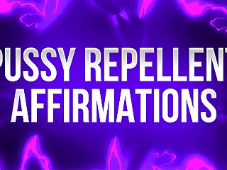Pussy Repellent Affirmations for Pussy Free Losers