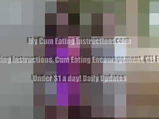 My Cum Eating Instructions, Femdom Cum, Eat Cum, Cum Hungry